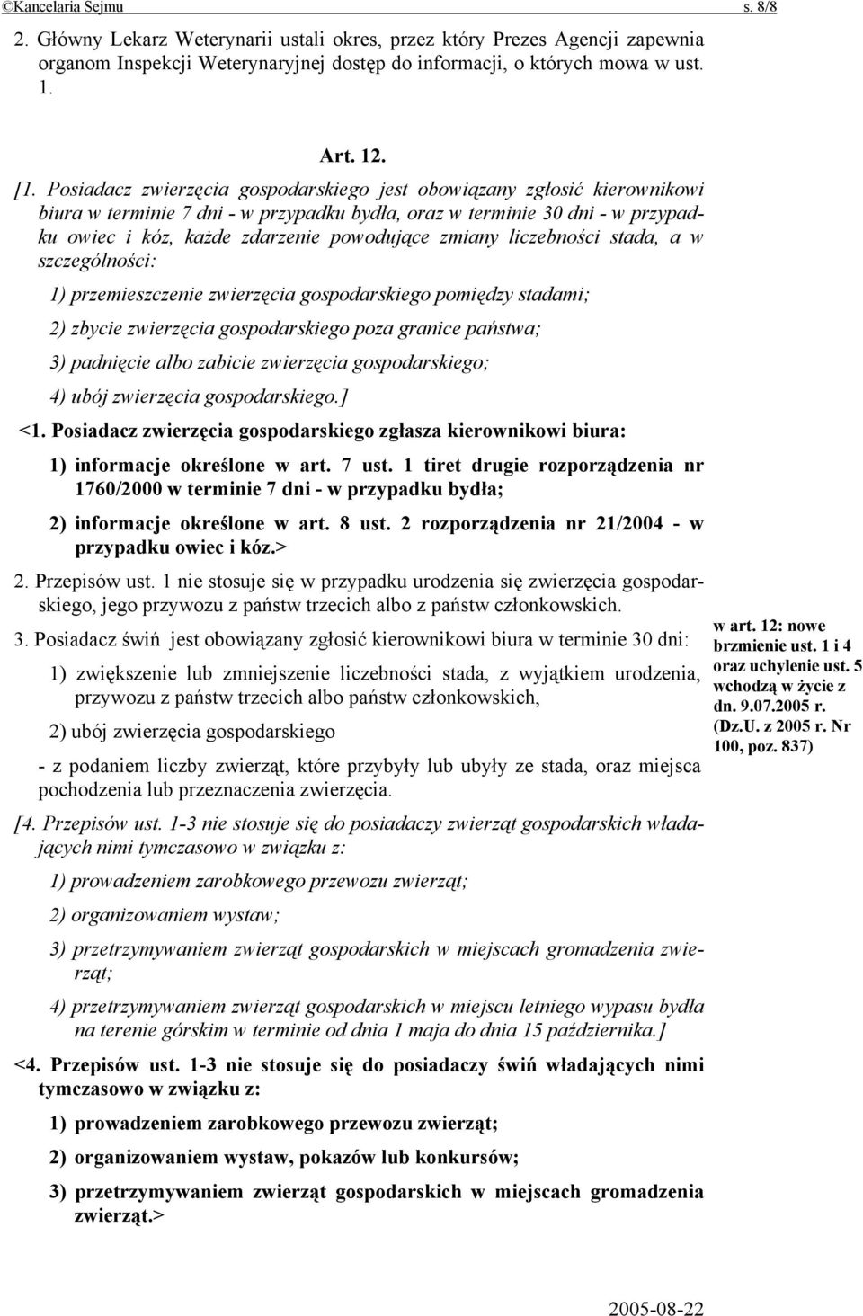 zmiany liczebności stada, a w szczególności: 1) przemieszczenie zwierzęcia gospodarskiego pomiędzy stadami; 2) zbycie zwierzęcia gospodarskiego poza granice państwa; 3) padnięcie albo zabicie