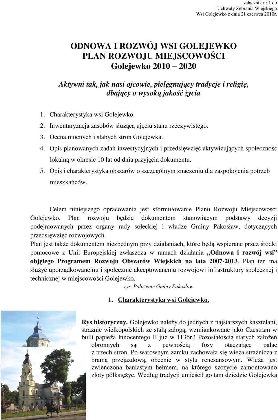 Charakterystyka wsi Golejewko. 2. Inwentaryzacja zasobów służącą ujęciu stanu rzeczywistego. 3. Ocena mocnych i słabych stron Golejewka. 4.