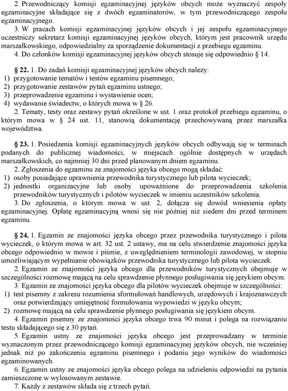 odpowiedzialny za sporządzenie dokumentacji z przebiegu egzaminu. 4. Do członków komisji egzaminacyjnej języków obcych stosuje się odpowiednio 14