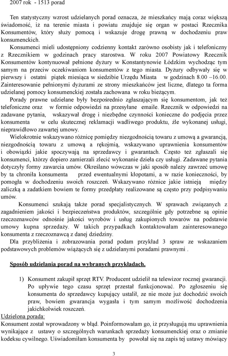 Konsumenci mieli udostępniony codzienny kontakt zarówno osobisty jak i telefoniczny z Rzecznikiem w godzinach pracy starostwa.