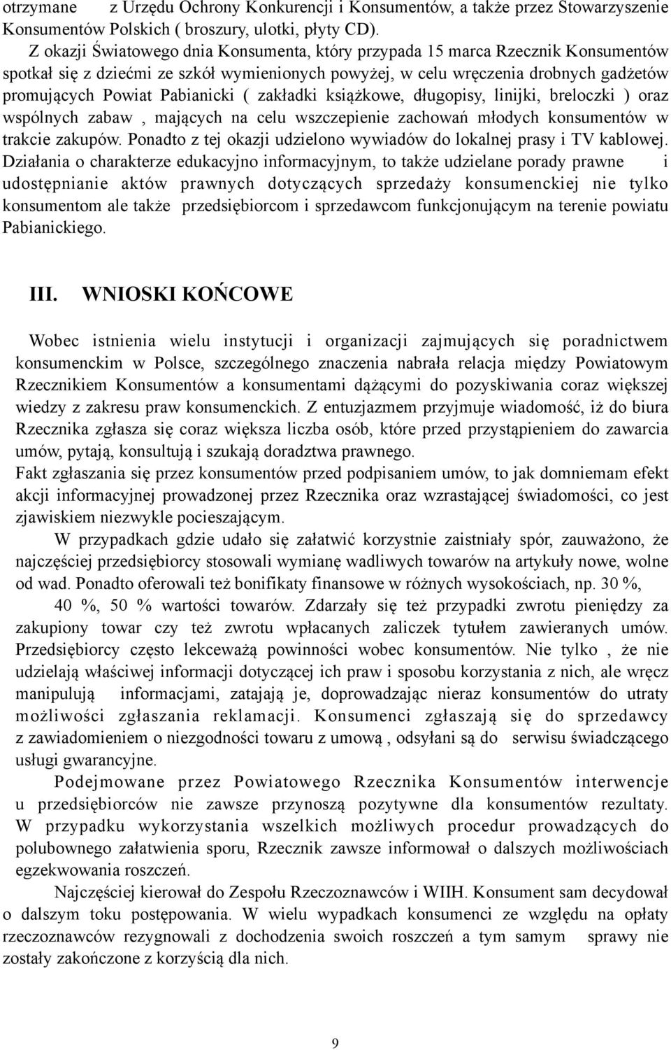 ( zakładki książkowe, długopisy, linijki, breloczki ) oraz wspólnych zabaw, mających na celu wszczepienie zachowań młodych konsumentów w trakcie zakupów.