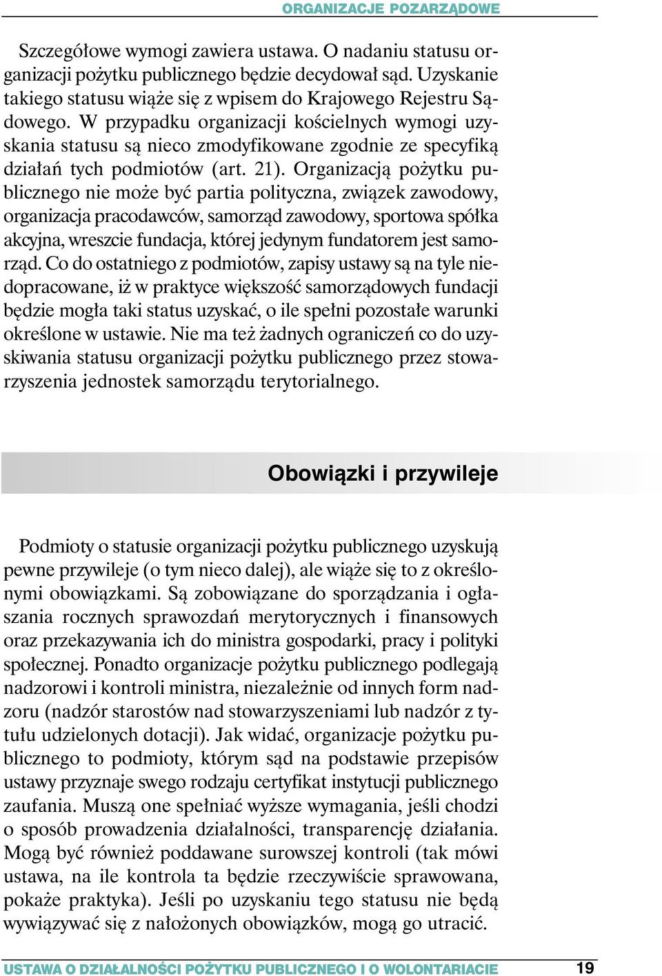 W przypadku organizacji koêcielnych wymogi uzyskania statusu sà nieco zmodyfikowane zgodnie ze specyfikà dzia aƒ tych podmiotów (art. 21).