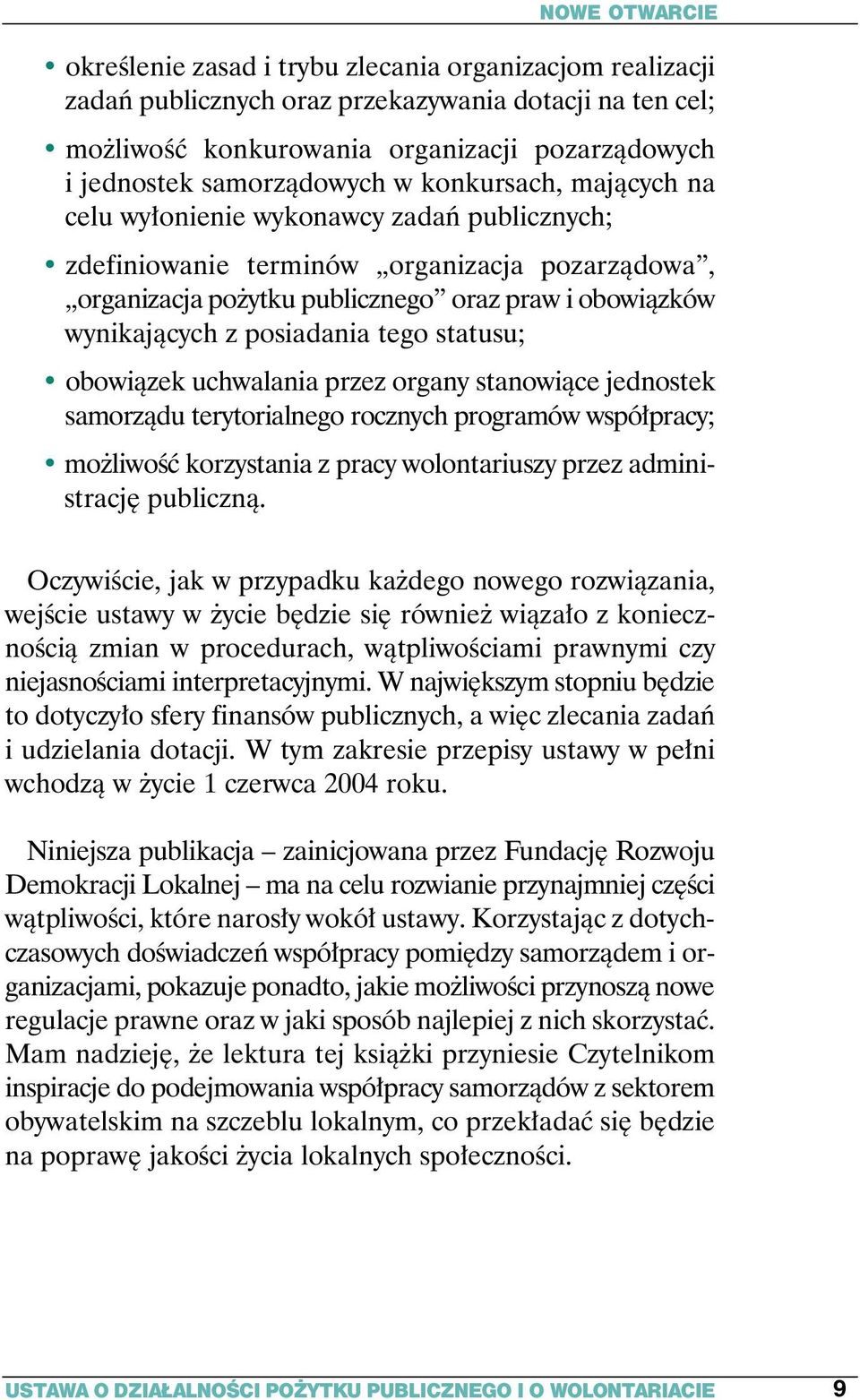 wynikajàcych z posiadania tego statusu; obowiàzek uchwalania przez organy stanowiàce jednostek samorzàdu terytorialnego rocznych programów wspó pracy; mo liwoêç korzystania z pracy wolontariuszy