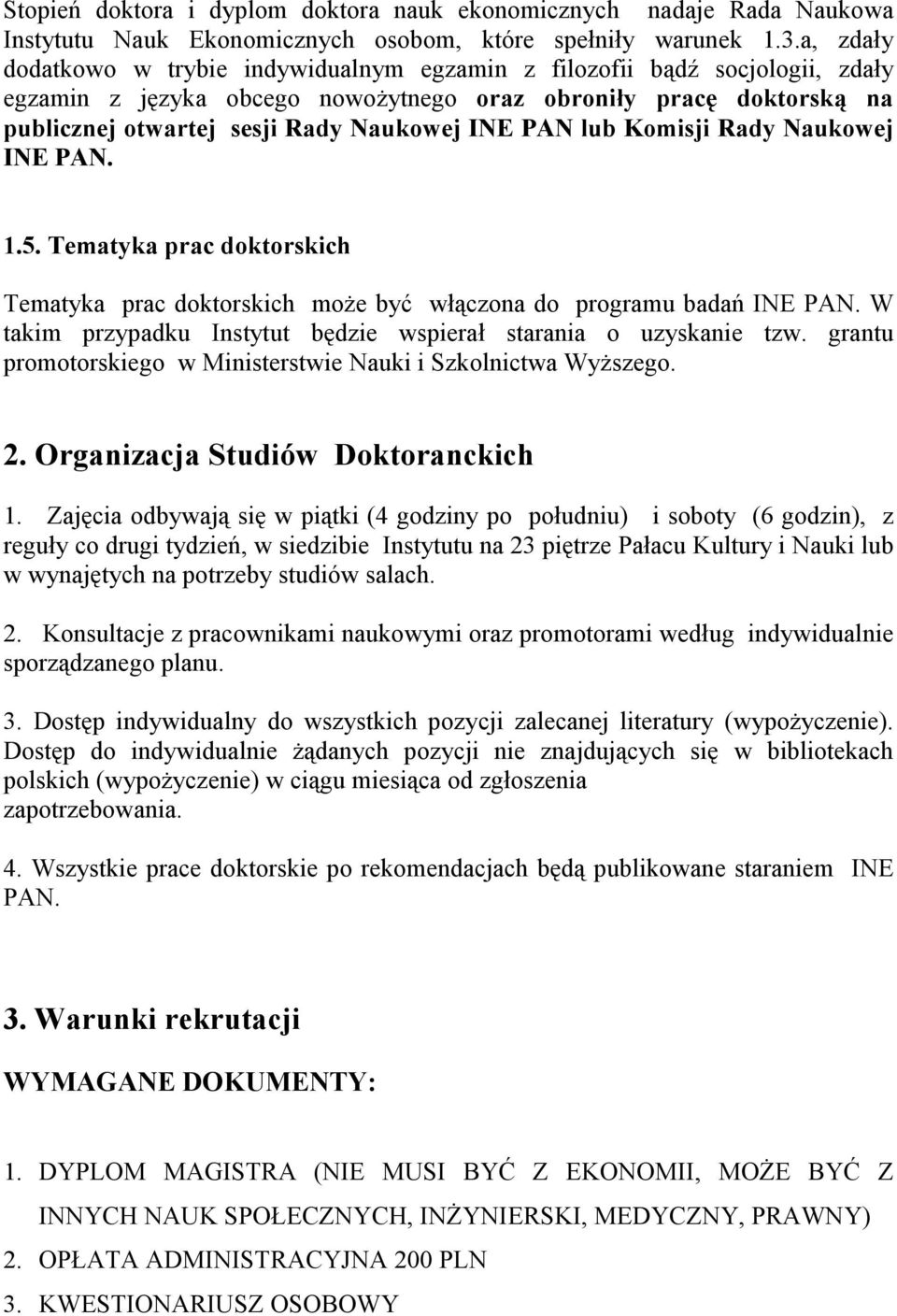 PAN lub Komisji Rady Naukowej INE PAN. 1.5. Tematyka prac doktorskich Tematyka prac doktorskich moŝe być włączona do programu badań INE PAN.