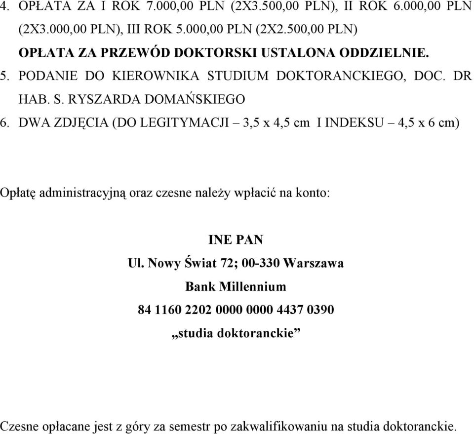 DWA ZDJĘCIA (DO LEGITYMACJI 3,5 x 4,5 cm I INDEKSU 4,5 x 6 cm) Opłatę administracyjną oraz czesne naleŝy wpłacić na konto: INE PAN Ul.