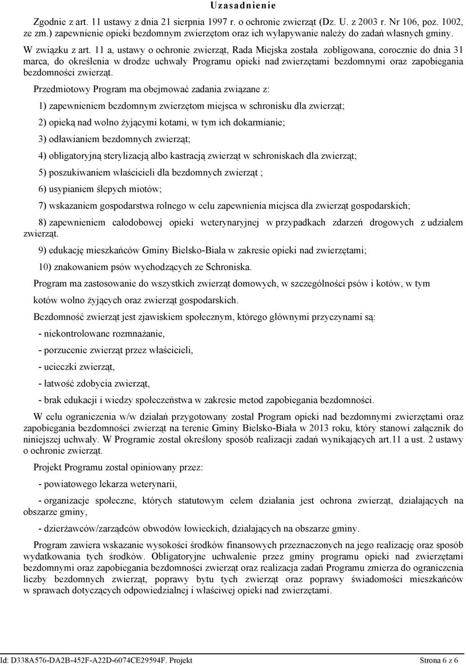 11 a, ustawy o ochronie zwierząt, Rada Miejska została zobligowana, corocznie do dnia 31 marca, do określenia w drodze uchwały Programu opieki nad zwierzętami bezdomnymi oraz zapobiegania bezdomności