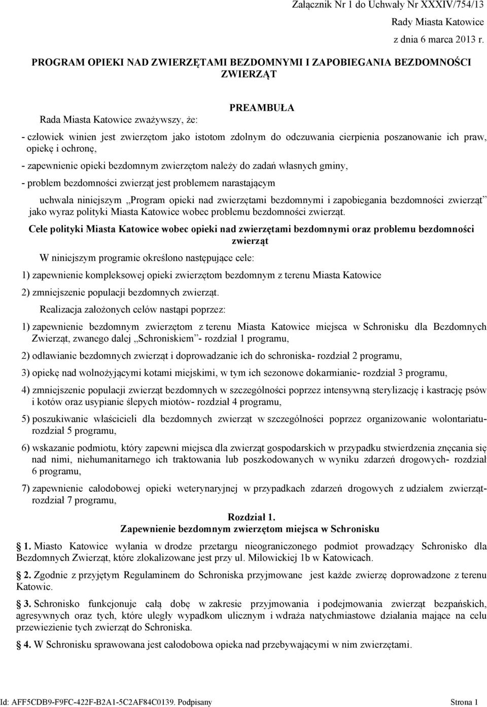 cierpienia poszanowanie ich praw, opiekę i ochronę, - zapewnienie opieki bezdomnym zwierzętom należy do zadań własnych gminy, - problem bezdomności zwierząt jest problemem narastającym uchwala