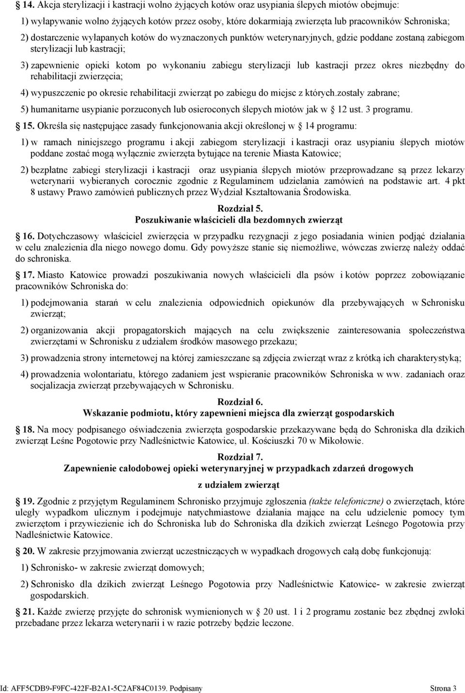 kastracji przez okres niezbędny do rehabilitacji zwierzęcia; 4) wypuszczenie po okresie rehabilitacji zwierząt po zabiegu do miejsc z których.