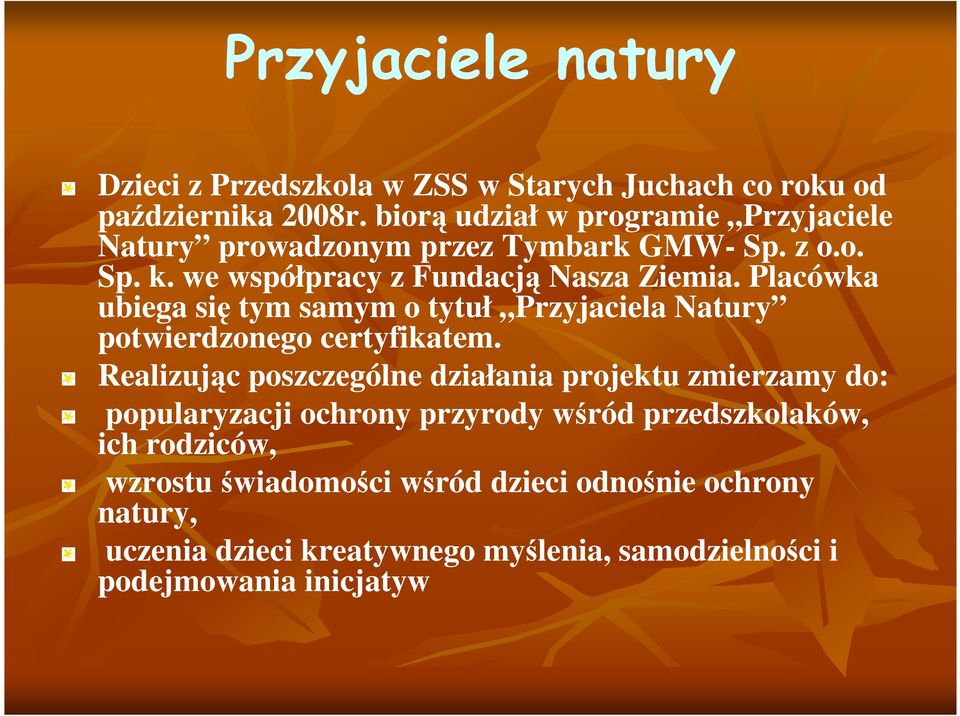 Placówka ubiega się tym samym o tytuł Przyjaciela Natury potwierdzonego certyfikatem.