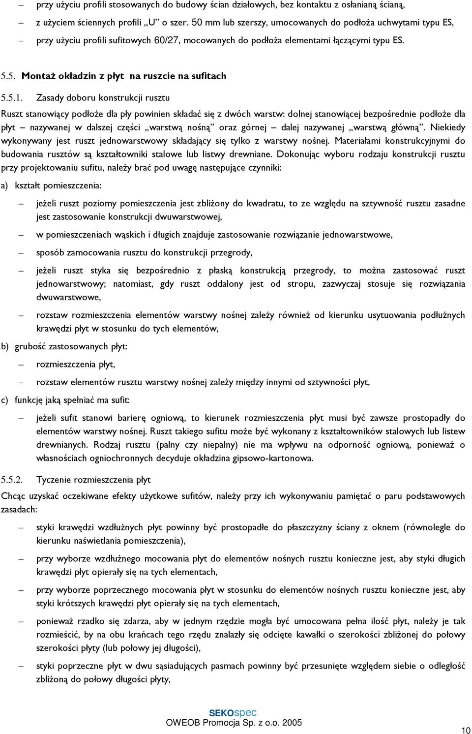 5.1. Zasady doboru konstrukcji rusztu Ruszt stanowiący podłoŝe dla pły powinien składać się z dwóch warstw: dolnej stanowiącej bezpośrednie podłoŝe dla płyt nazywanej w dalszej części warstwą nośną