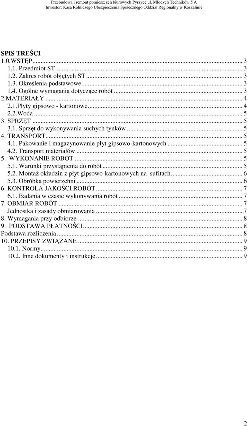 WYKONANIE ROBÓT... 5 5.1. Warunki przystąpienia do robót... 5 5.2. Montaż okładzin z płyt gipsowo-kartonowych na sufitach... 6 5.3. Obróbka powierzchni... 6 6. KONTROLA JAKOŚCI ROBÓT... 7 6.1. Badania w czasie wykonywania robót.