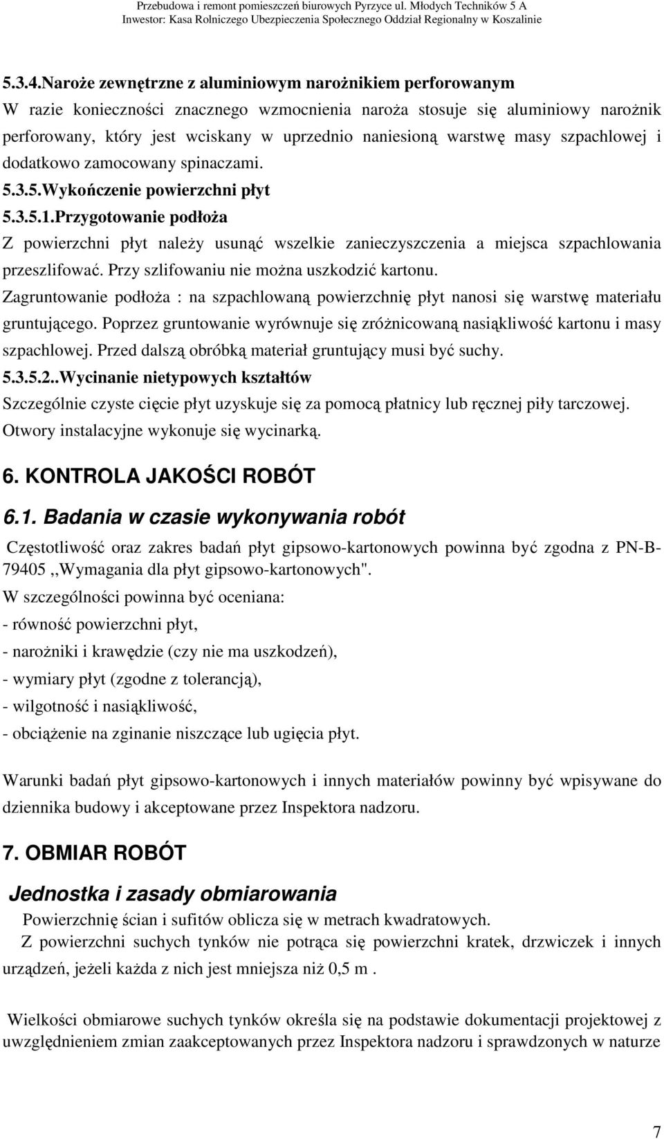 warstwę masy szpachlowej i dodatkowo zamocowany spinaczami. 5.3.5.Wykończenie powierzchni płyt 5.3.5.1.