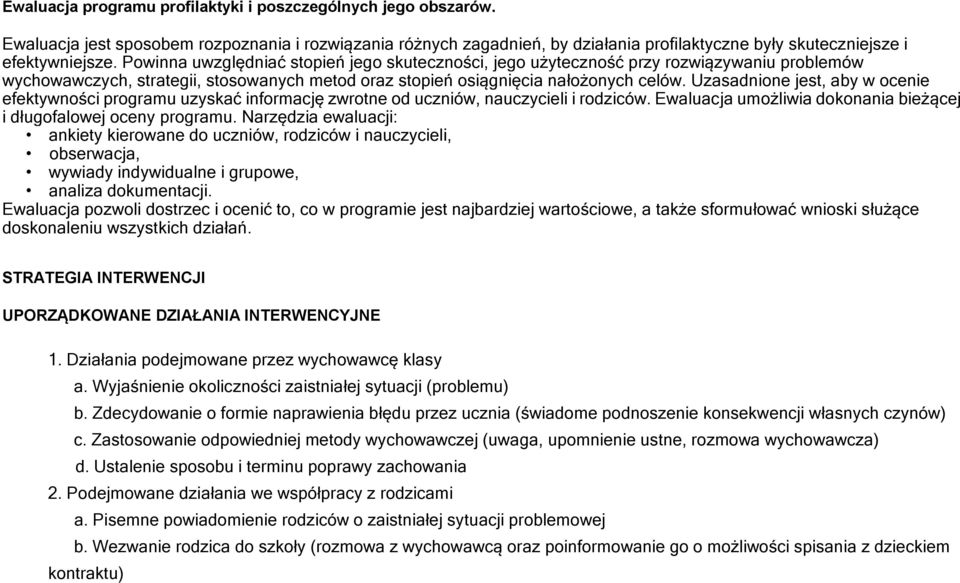 Uzasadnione jest, aby w ocenie efektywności programu uzyskać informację zwrotne od uczniów, nauczycieli i rodziców. Ewaluacja umożliwia dokonania bieżącej i długofalowej oceny programu.