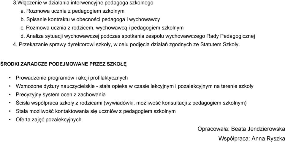 Przekazanie sprawy dyrektorowi szkoły, w celu podjęcia działań zgodnych ze Statutem Szkoły.