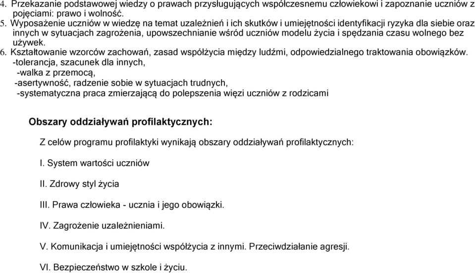 spędzania czasu wolnego bez używek. 6. Kształtowanie wzorców zachowań, zasad współżycia między ludźmi, odpowiedzialnego traktowania obowiązków.