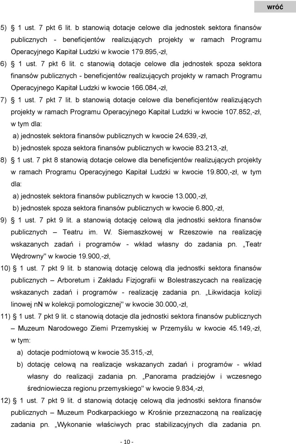 c stanowią dotacje celowe dla jednostek spoza sektora finansów publicznych - beneficjentów realizujących projekty w ramach Programu Operacyjnego Kapitał Ludzki w kwocie 166.084,-zł, 7) 1 ust.