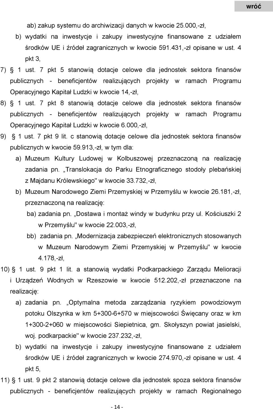 7 pkt 5 stanowią dotacje celowe dla jednostek sektora finansów publicznych - beneficjentów realizujących projekty w ramach Programu Operacyjnego Kapitał Ludzki w kwocie 14,-zł, 8) 1 ust.