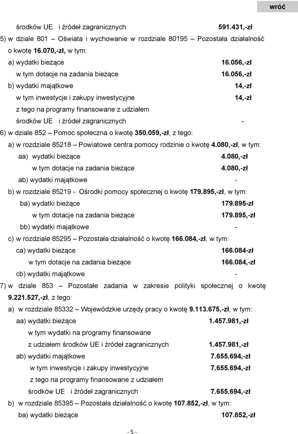 056,-zł b) wydatki majątkowe 14,-zł w tym inwestycje i zakupy inwestycyjne 14,-zł z tego na programy finansowane z udziałem środków UE i źródeł zagranicznych - 6) w dziale 852 Pomoc społeczna o kwotę