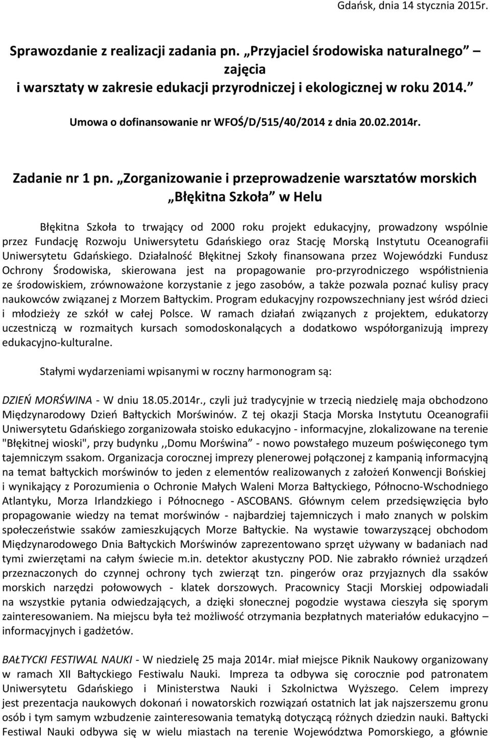 Zorganizowanie i przeprowadzenie warsztatów morskich Błękitna Szkoła w Helu Błękitna Szkoła to trwający od 2000 roku projekt edukacyjny, prowadzony wspólnie przez Fundację Rozwoju Uniwersytetu
