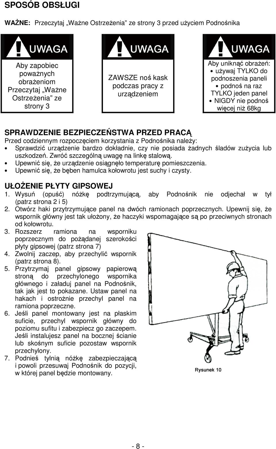 rozpoczęciem korzystania z Podnośnika naleŝy: Sprawdzić urządzenie bardzo dokładnie, czy nie posiada Ŝadnych śladów zuŝycia lub uszkodzeń. Zwróć szczególną uwagę na linkę stalową.