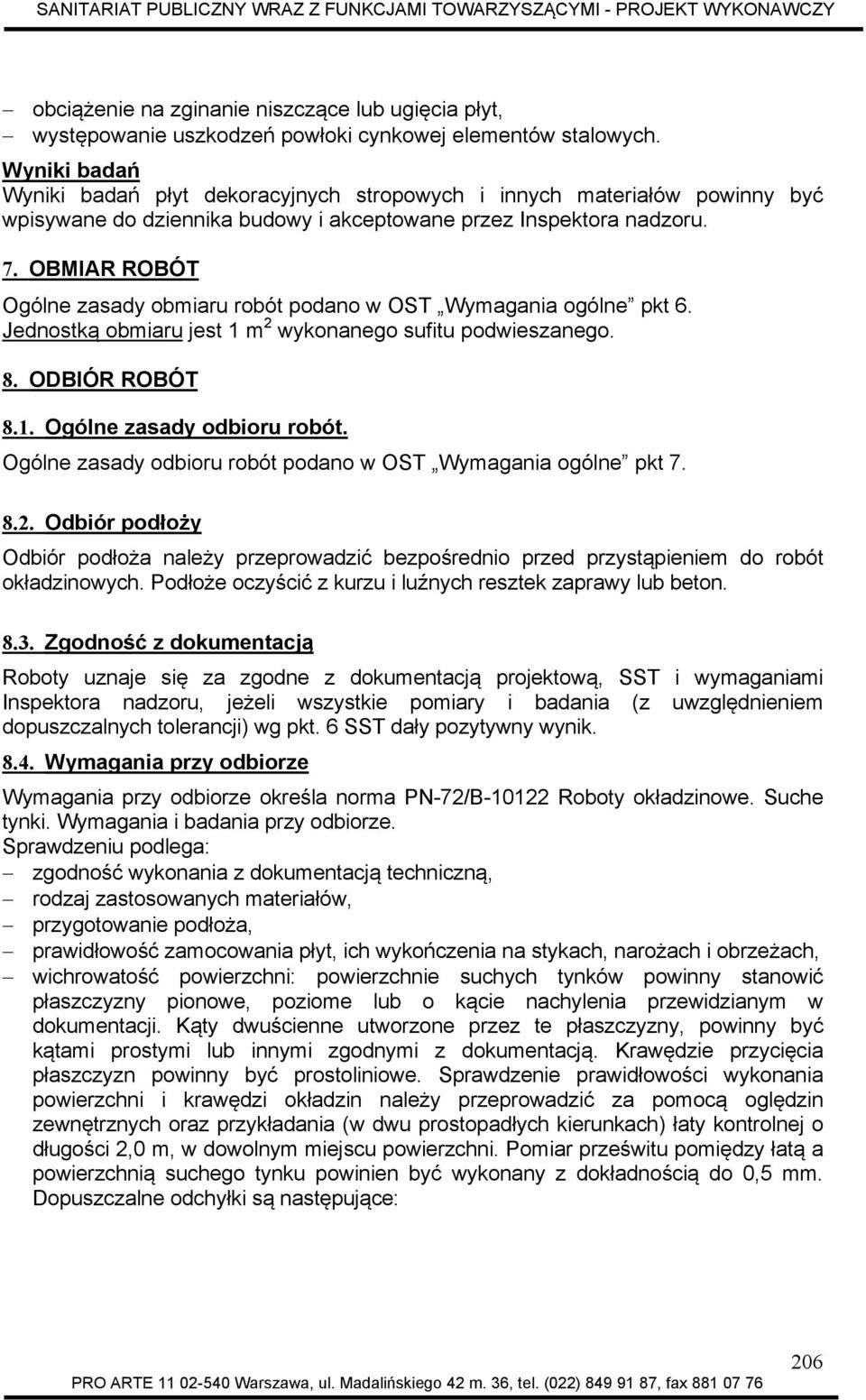 OBMIAR ROBÓT Ogólne zasady obmiaru robót podano w OST Wymagania ogólne pkt 6. Jednostką obmiaru jest 1 m 2 wykonanego sufitu podwieszanego. 8. ODBIÓR ROBÓT 8.1. Ogólne zasady odbioru robót.