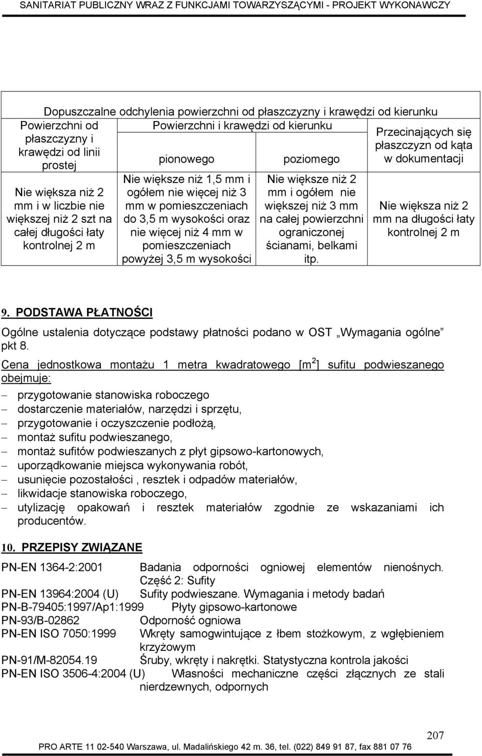 pomieszczeniach powyżej 3,5 m wysokości poziomego Nie większe niż 2 mm i ogółem nie większej niż 3 mm na całej powierzchni ograniczonej ścianami, belkami itp.