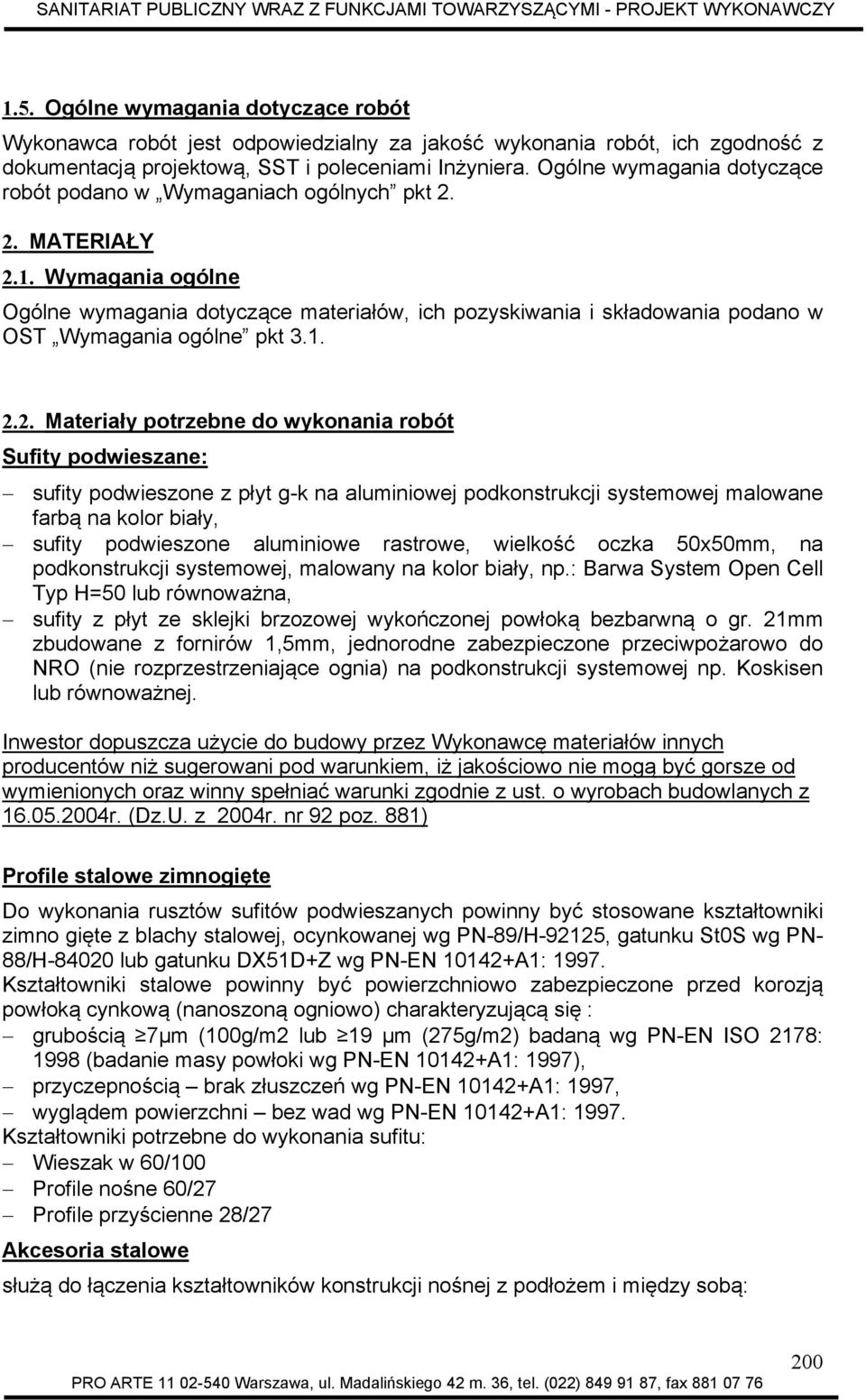 Wymagania ogólne Ogólne wymagania dotyczące materiałów, ich pozyskiwania i składowania podano w OST Wymagania ogólne pkt 3.1. 2.