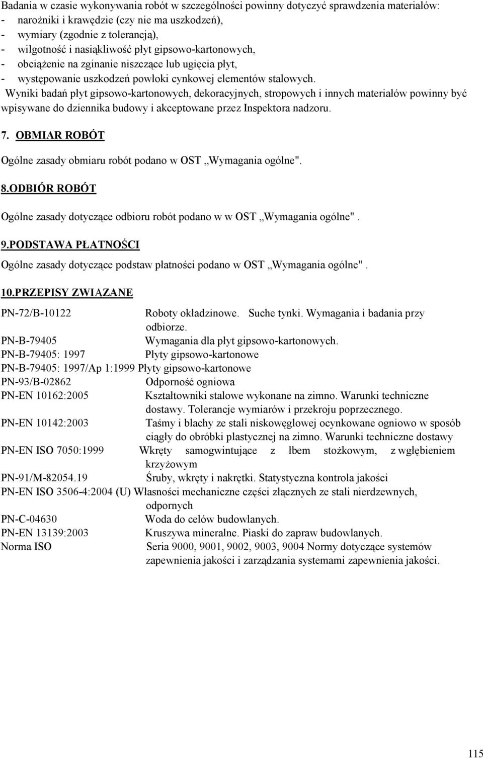 Wyniki badań płyt gipsowo-kartonowych, dekoracyjnych, stropowych i innych materiałów powinny być wpisywane do dziennika budowy i akceptowane przez Inspektora nadzoru. 7.