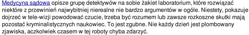 Niestety, pokazuje dojrzeć w tele-wizji powodować czucie, trzeba być rozumem lub zawsze rozkoszne