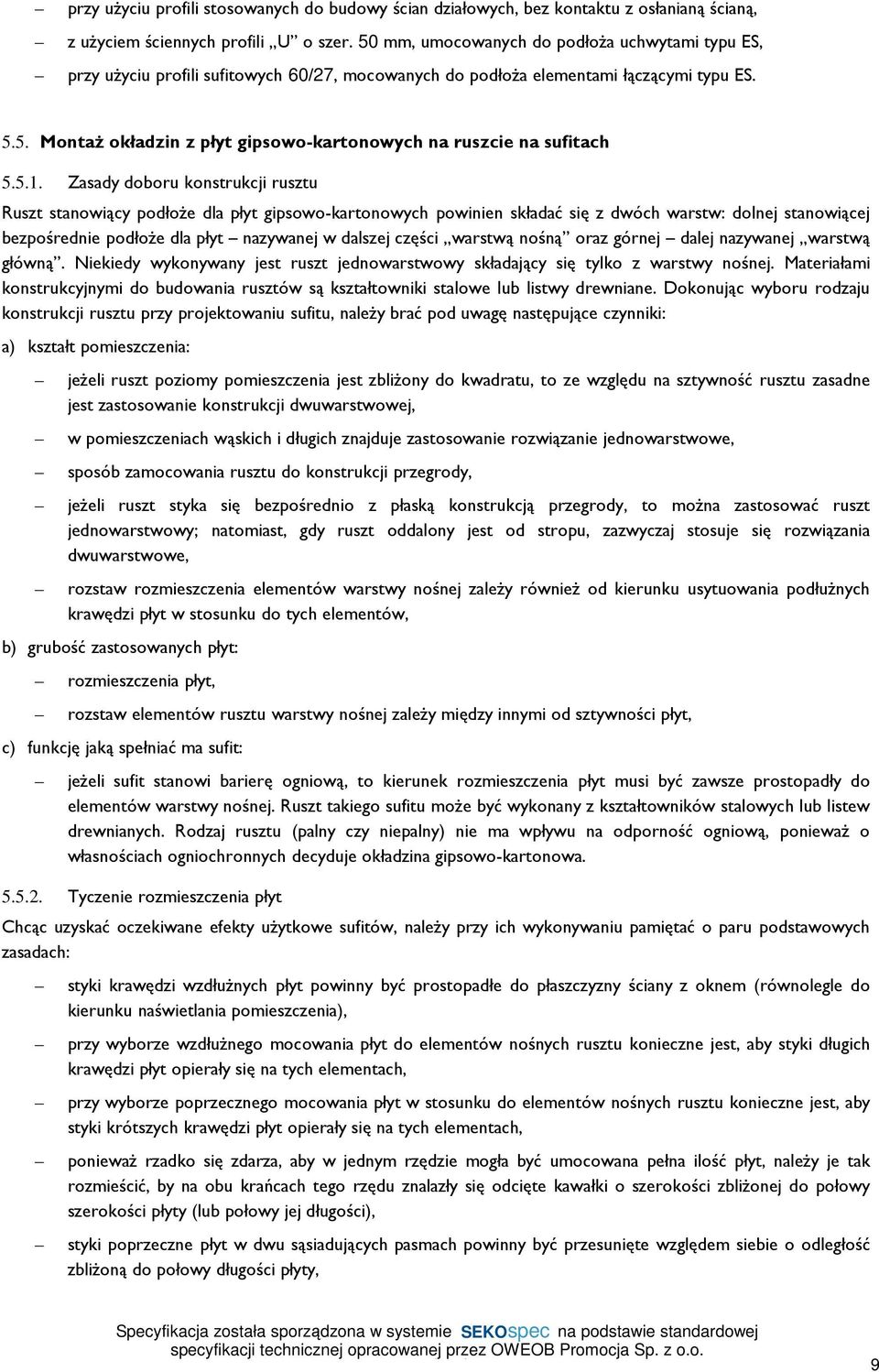 5.1. Zasady doboru konstrukcji rusztu Ruszt stanowiący podłoże dla płyt gipsowo-kartonowych powinien składać się z dwóch warstw: dolnej stanowiącej bezpośrednie podłoże dla płyt nazywanej w dalszej