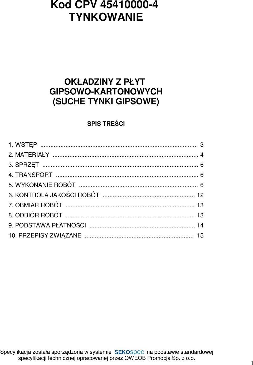 .. 6 5. WYKONANIE ROBÓT... 6 6. KONTROLA JAKOŚCI ROBÓT... 12 7. OBMIAR ROBÓT.