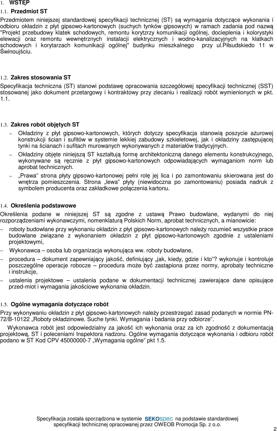 wodno-kanalizacyjnych na klatkach schodowych i korytarzach komunikacji ogólnej" budynku mieszkalnego przy ul.piłsudskiedo 11 w Świnoujściu. 1.2.