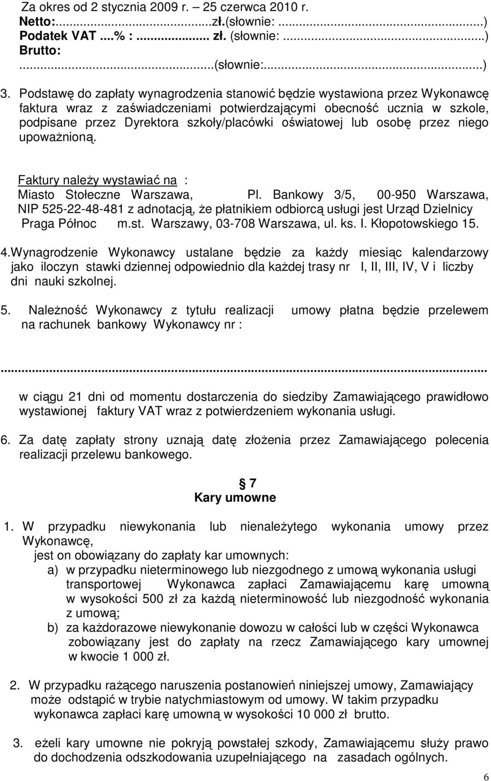 oświatowej lub osobę przez niego upowaŝnioną. Faktury naleŝy wystawiać na : Miasto Stołeczne Warszawa, Pl.