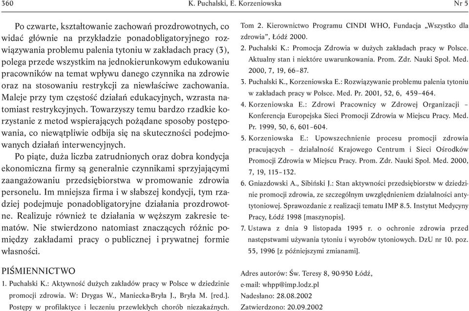 wszystkim na jednokierunkowym edukowaniu pracowników na temat wpływu danego czynnika na zdrowie oraz na stosowaniu restrykcji za niewłaściwe zachowania.