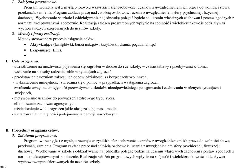 Wychowanie w szkole i oddziaływanie na jednostkę polegać będzie na uczeniu właściwych zachowań i postaw zgodnych z normami akceptowanymi społecznie.