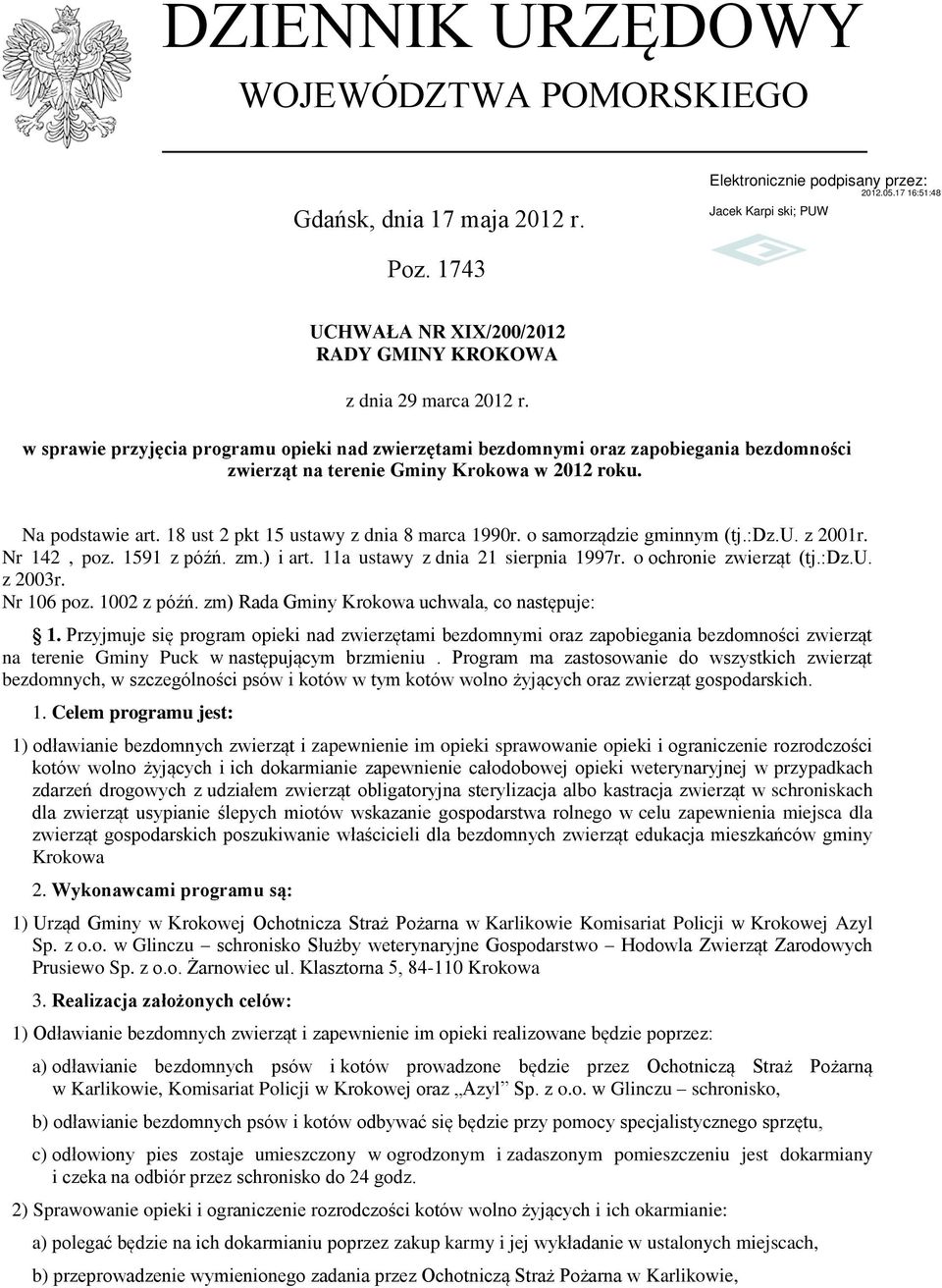 Na podstawie art. 18 ust 2 pkt 15 ustawy z dnia 8 marca 1990r. o samorządzie gminnym (tj.:dz.u. z 2001r. Nr 142, poz. 1591 z późń. zm.) i art. 11a ustawy z dnia 21 sierpnia 1997r.