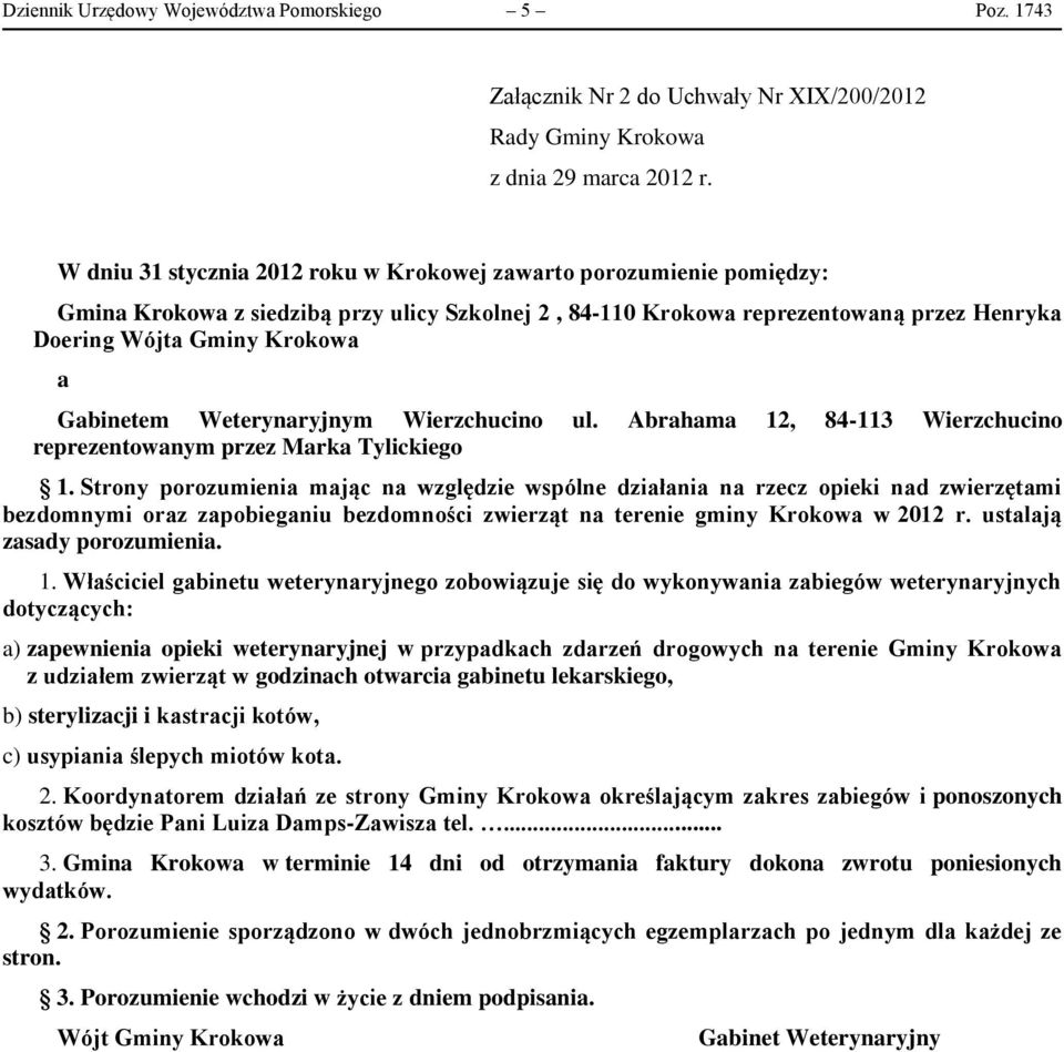 przez Henryka Doering Wójta Gminy Krokowa a Gabinetem Weterynaryjnym Wierzchucino ul. Abrahama 12, 84-113 Wierzchucino reprezentowanym przez Marka Tylickiego 1.