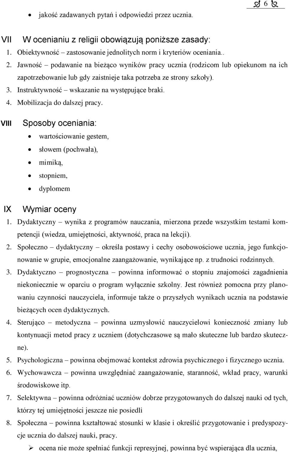 4. Mobilizacja do dalszej pracy. VIII Sposoby oceniania: wartościowanie gestem, słowem (pochwała), mimiką, stopniem, dyplomem IX Wymiar oceny 1.