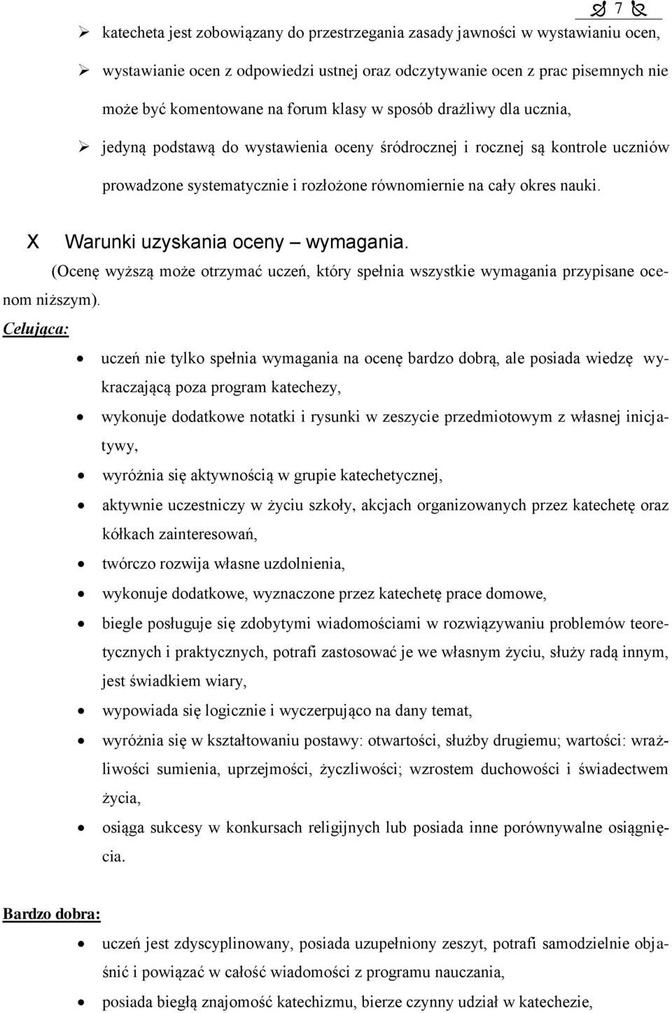 X Warunki uzyskania oceny wymagania. (Ocenę wyższą może otrzymać uczeń, który spełnia wszystkie wymagania przypisane ocenom niższym).