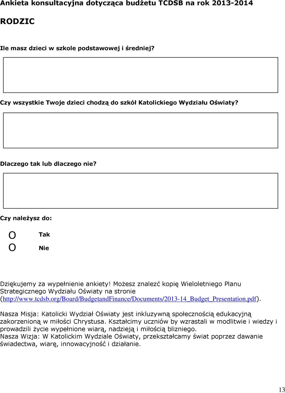 org/board/budgetandfinance/documents/2013-1_budget_presentation.pdf). Nasza Misja: Katolicki Wydział Oświaty jest inkluzywną społecznością edukacyjną zakorzenioną w miłości Chrystusa.