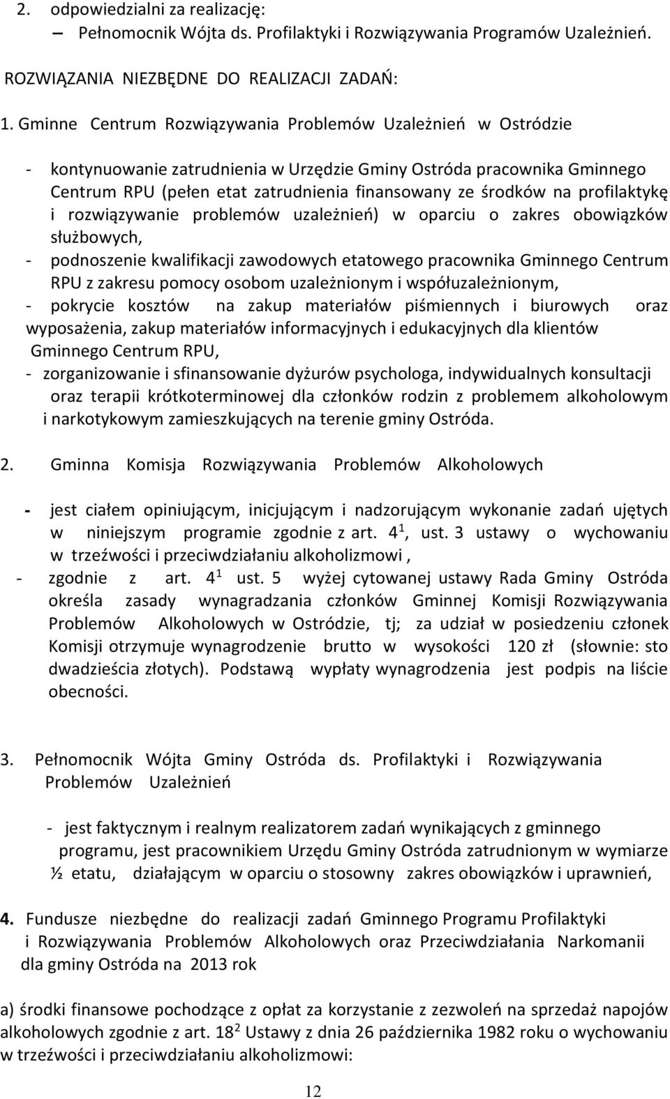 profilaktykę i rozwiązywanie problemów uzależnień) w oparciu o zakres obowiązków służbowych, - podnoszenie kwalifikacji zawodowych etatowego pracownika Gminnego Centrum RPU z zakresu pomocy osobom