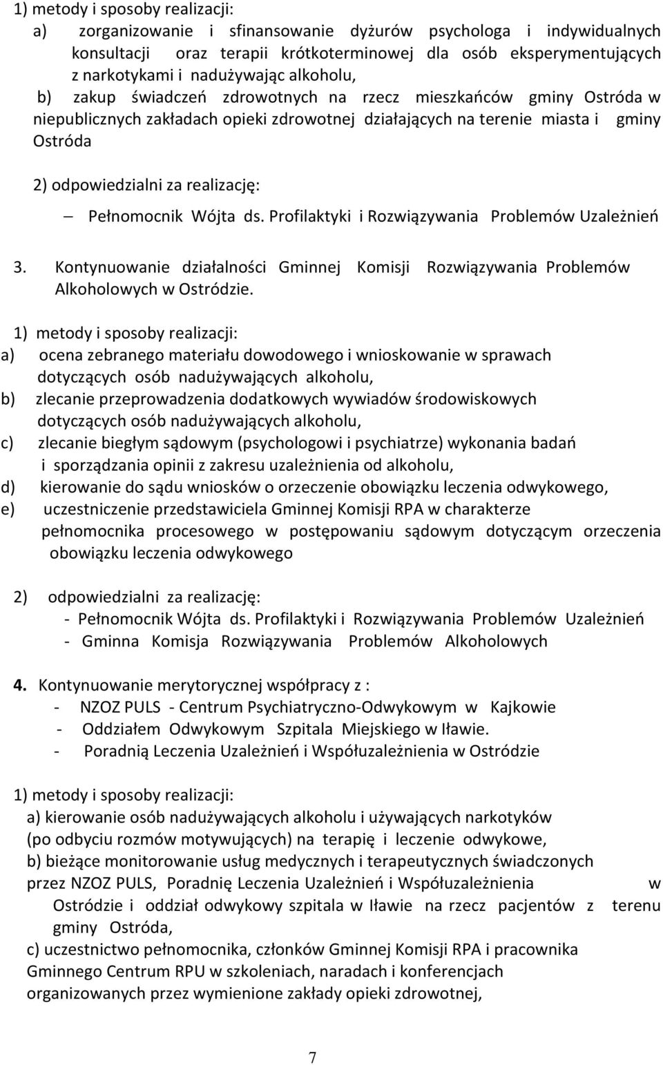 realizację: Pełnomocnik Wójta ds. Profilaktyki i Rozwiązywania Problemów Uzależnień 3. Kontynuowanie działalności Gminnej Komisji Rozwiązywania Problemów Alkoholowych w Ostródzie.