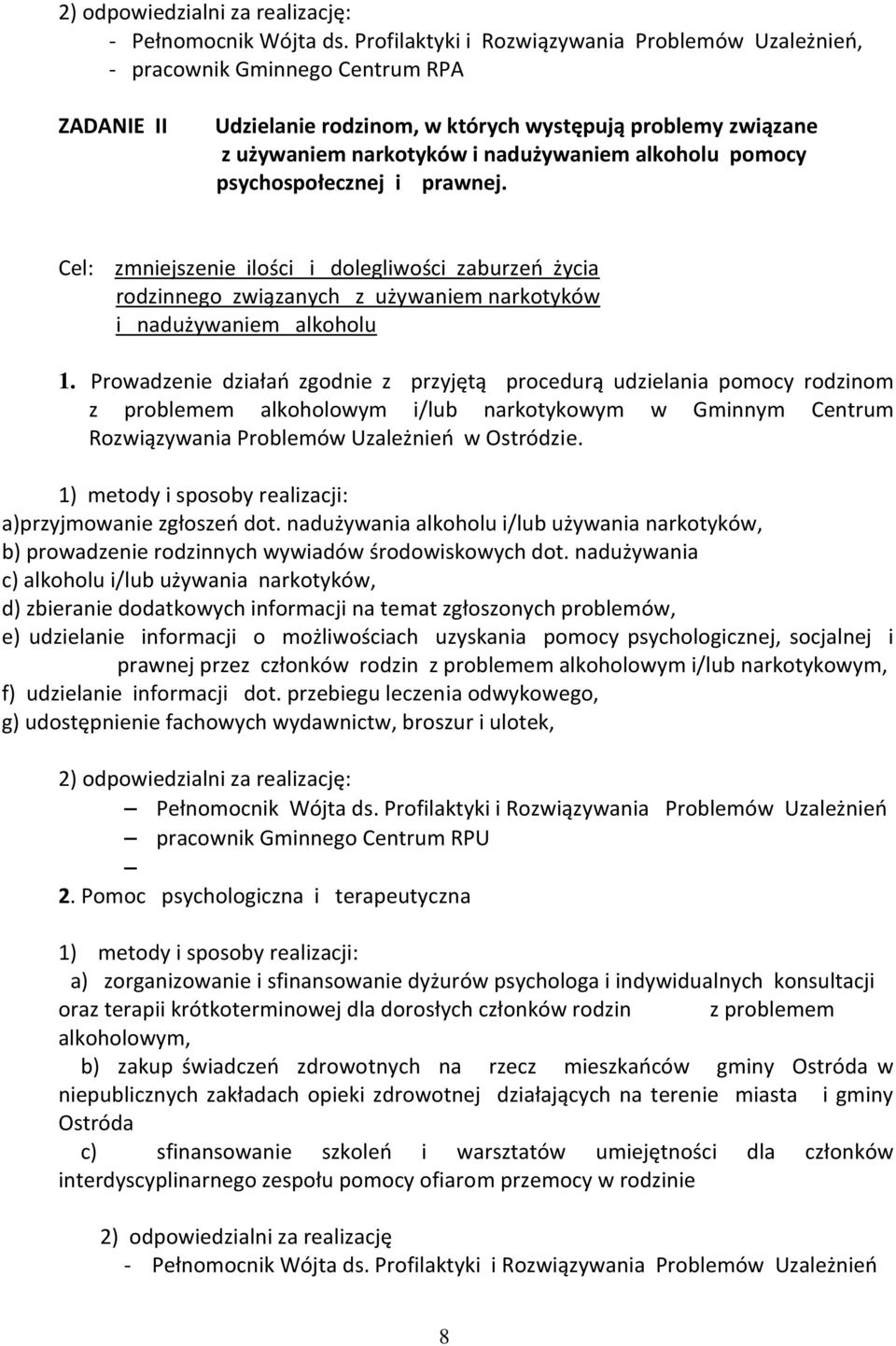 alkoholu pomocy psychospołecznej i prawnej. Cel: zmniejszenie ilości i dolegliwości zaburzeń życia rodzinnego związanych z używaniem narkotyków i nadużywaniem alkoholu 1.