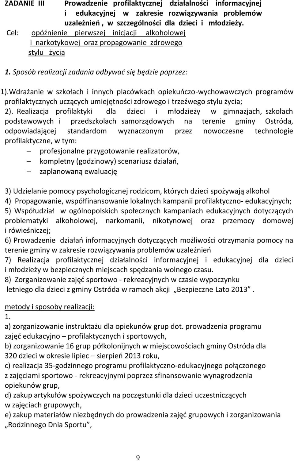 Wdrażanie w szkołach i innych placówkach opiekuńczo-wychowawczych programów profilaktycznych uczących umiejętności zdrowego i trzeźwego stylu życia; 2).