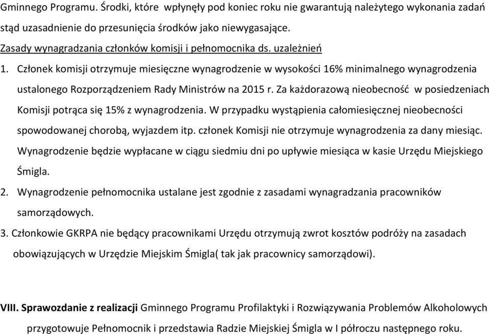 Członek komisji otrzymuje miesięczne wynagrodzenie w wysokości 16% minimalnego wynagrodzenia ustalonego Rozporządzeniem Rady Ministrów na 2015 r.