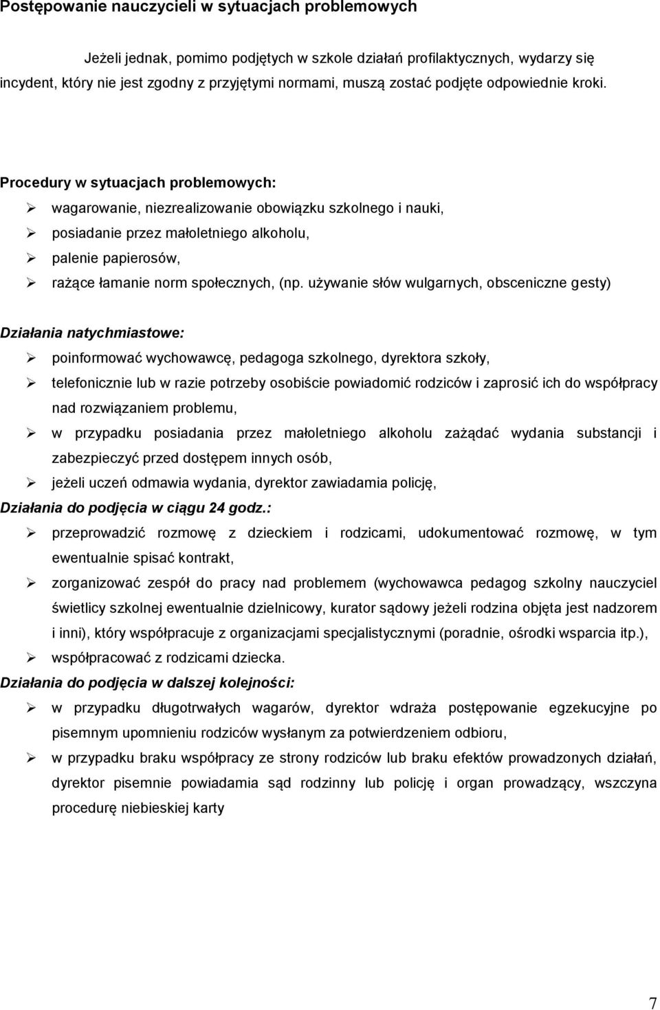 Procedury w sytuacjach problemowych: wagarowanie, niezrealizowanie obowiązku szkolnego i nauki, posiadanie przez małoletniego alkoholu, palenie papierosów, rażące łamanie norm społecznych, (np.