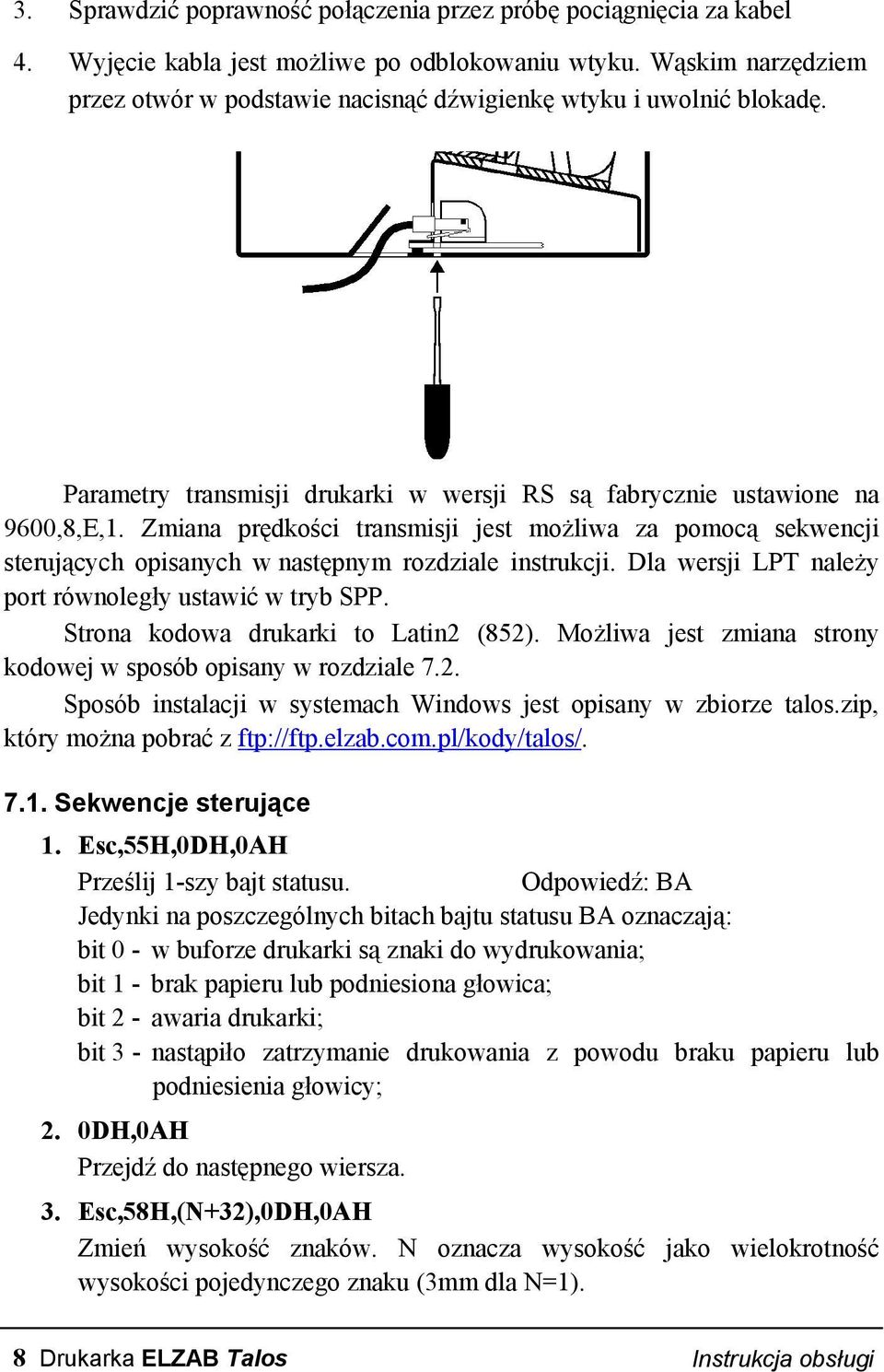 Zmiana prędkości transmisji jest możliwa za pomocą sekwencji sterujących opisanych w następnym rozdziale instrukcji. Dla wersji LPT należy port równoległy ustawić w tryb SPP.