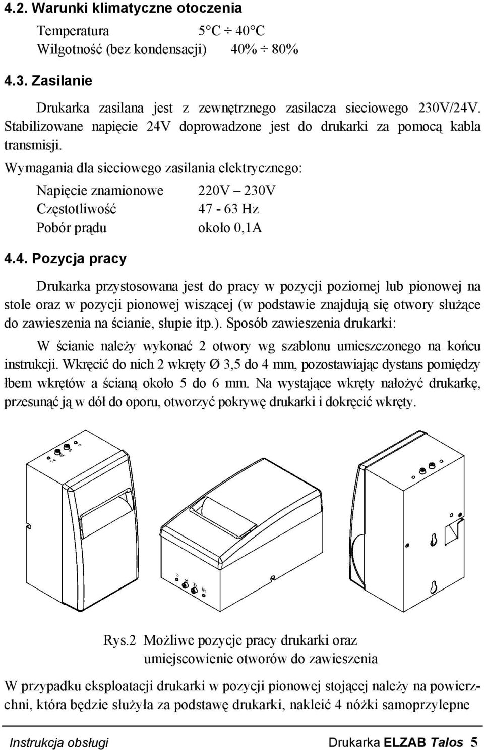 Wymagania dla sieciowego zasilania elektrycznego: Napięcie znamionowe 220V 230V Częstotliwość 47