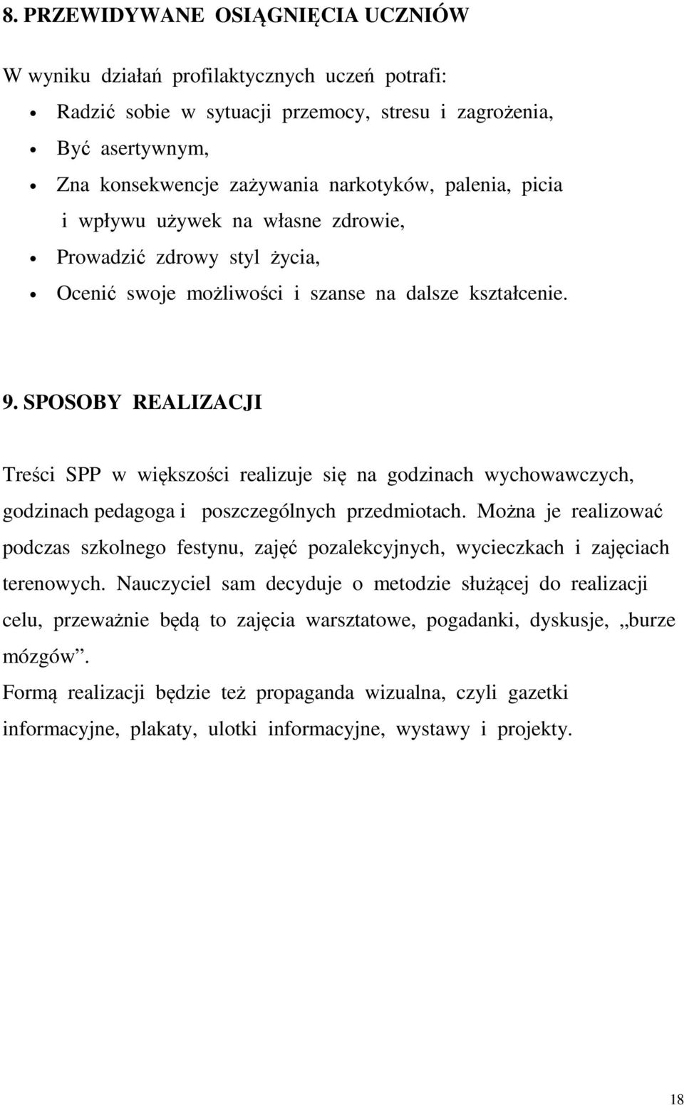 SPOSOBY REALIZACJI Treści SPP w większości realizuje się na godzinach wychowawczych, godzinach pedagoga i poszczególnych przedmiotach.