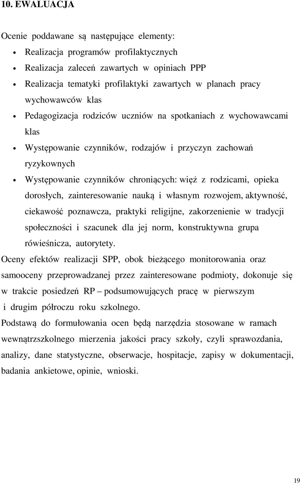 rodzicami, opieka dorosłych, zainteresowanie nauką i własnym rozwojem, aktywność, ciekawość poznawcza, praktyki religijne, zakorzenienie w tradycji społeczności i szacunek dla jej norm, konstruktywna